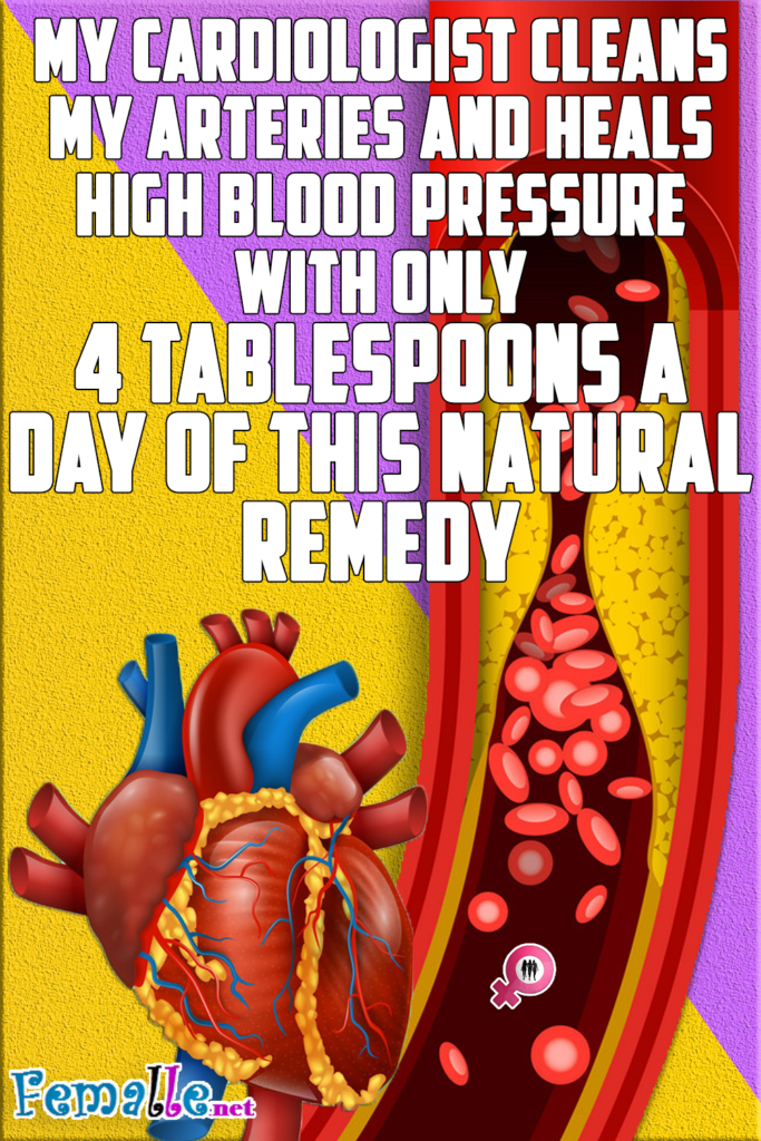 My Cardiologist Cleans My Arteries And Heals High Blood Pressure With Only 4 Tablespoons A Day Of This Natural Remedy