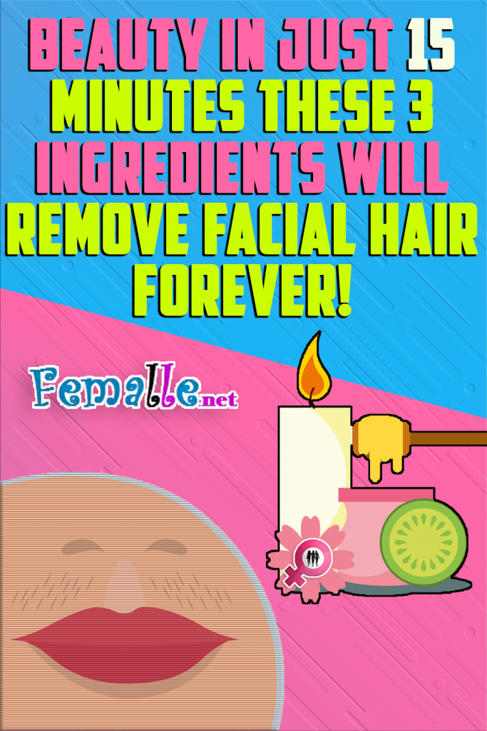 BEAUTY In Just 15 Minutes These 3 Ingredients Will Remove Facial Hair Forever!