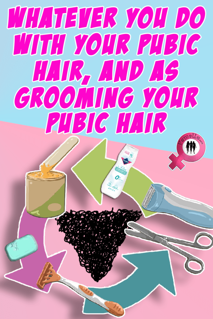 Whatever you do with your pubic hair, And as grooming your pubic hair