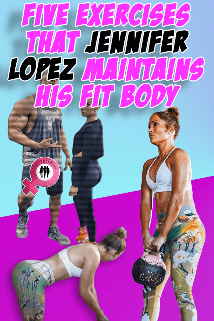 Five Exercises that Jennifer Lopez maintains his Fit body