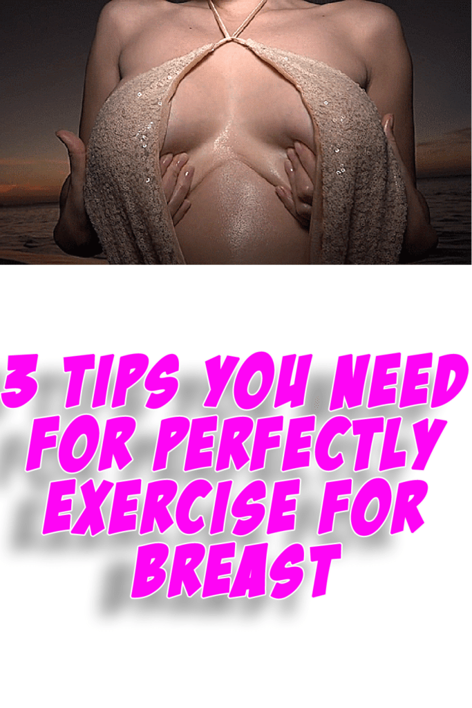3 Tips You Need for Perfectly Exercise for Breast