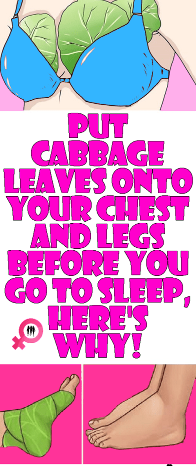 Put Cabbage Leaves Onto Your Chest and Legs Before You go to Sleep, Here’s why!