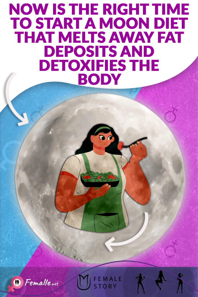 Now is the right time to start a moon diet that melts away fat deposits and detoxifies the body